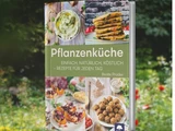Pflanzenküche: Einfach, natürlich, köstlich – Rezepte für jeden Tag
